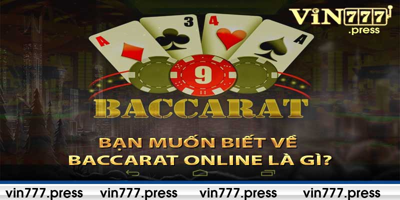 Bạn Muốn Biết Về Baccarat Online Là Gì?